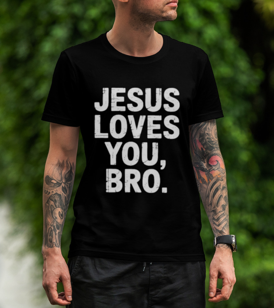 Jesus Loves You Bro Christian Faith Religious T-Shirt
