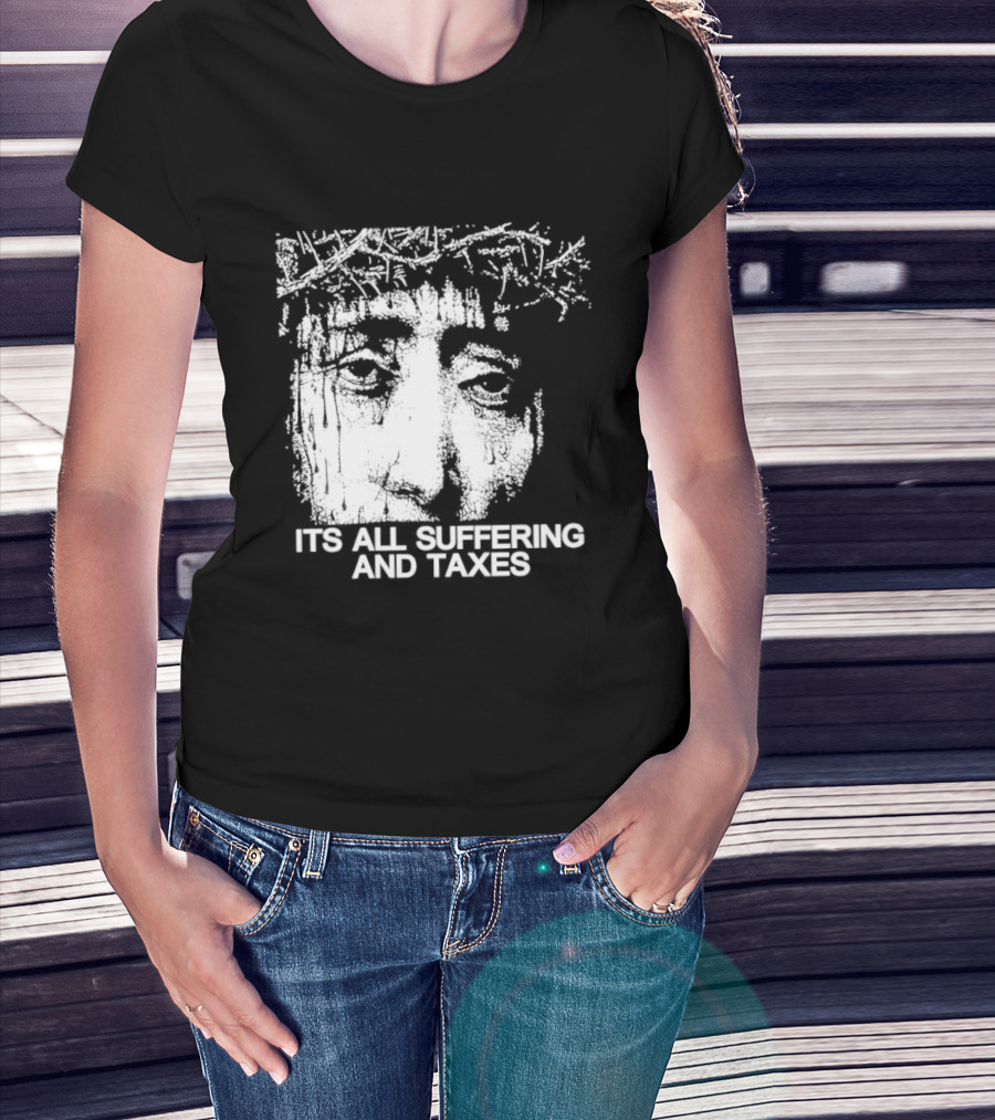 It Is All Suffering And Taxes Jesus Crown Of Thorns T-Shirt