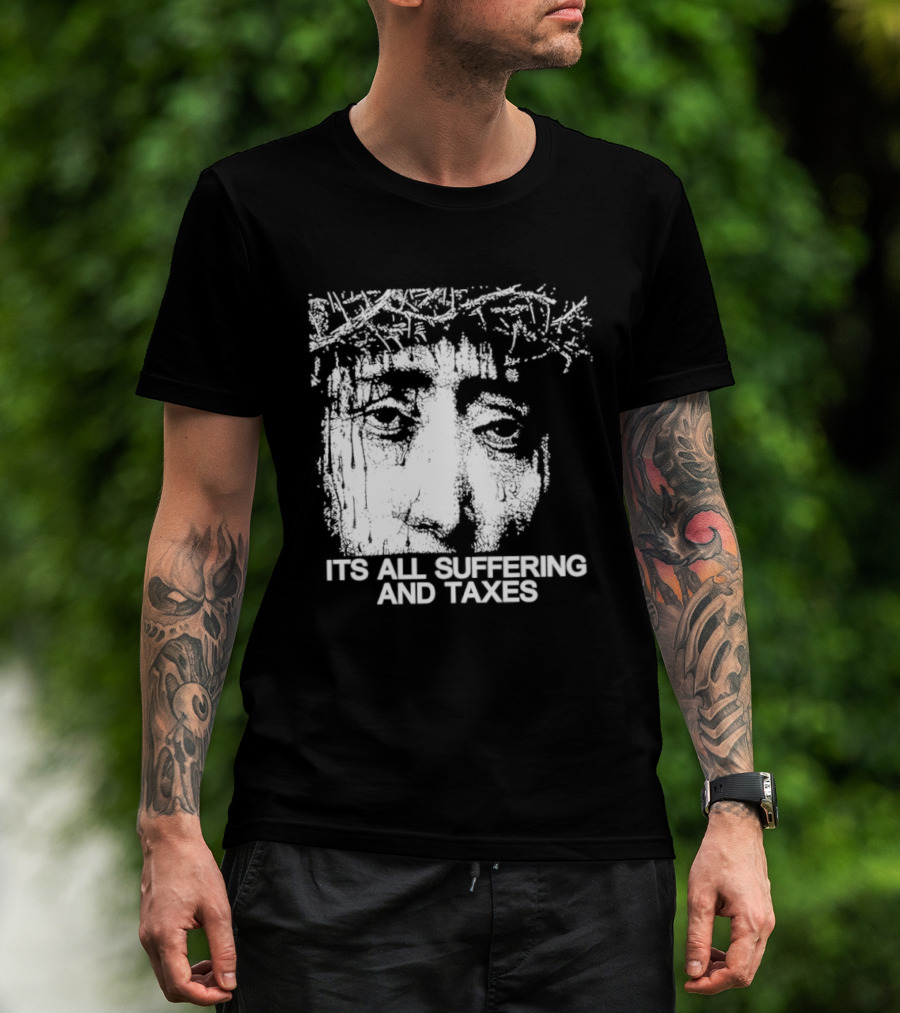 It Is All Suffering And Taxes Jesus Crown Of Thorns T-Shirt