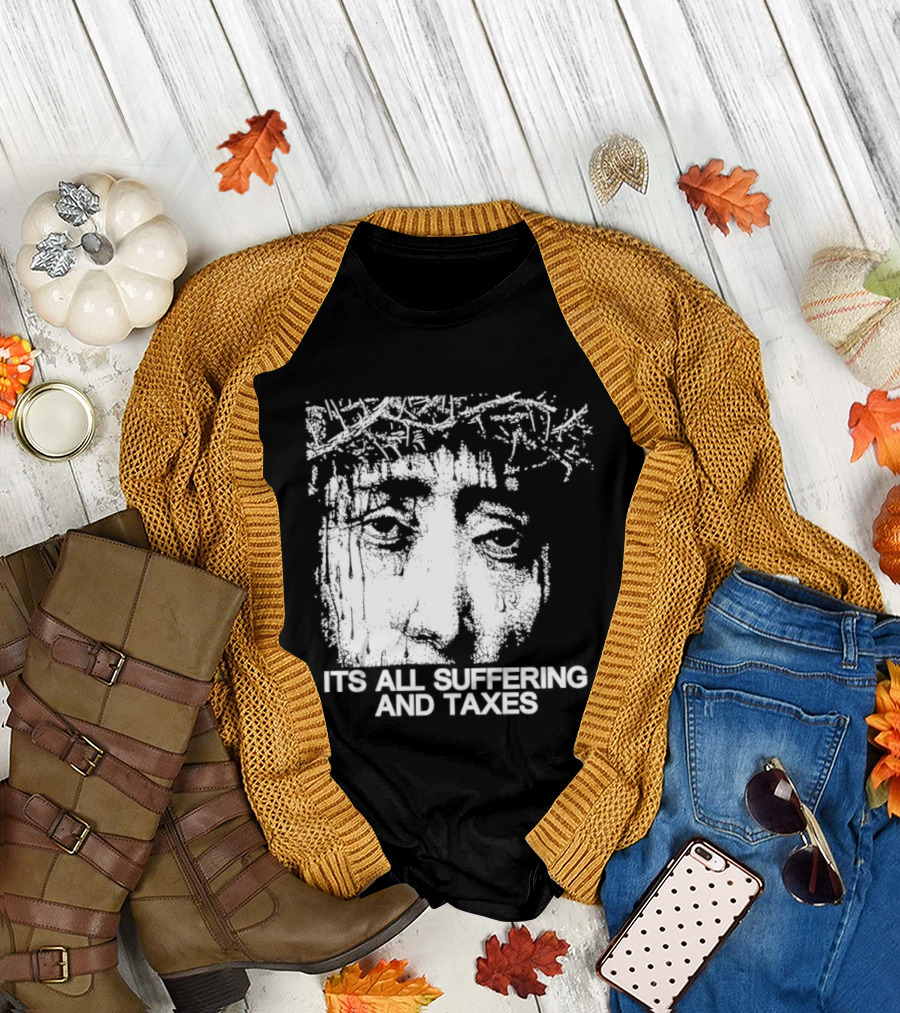 It Is All Suffering And Taxes Jesus Crown Of Thorns T-Shirt