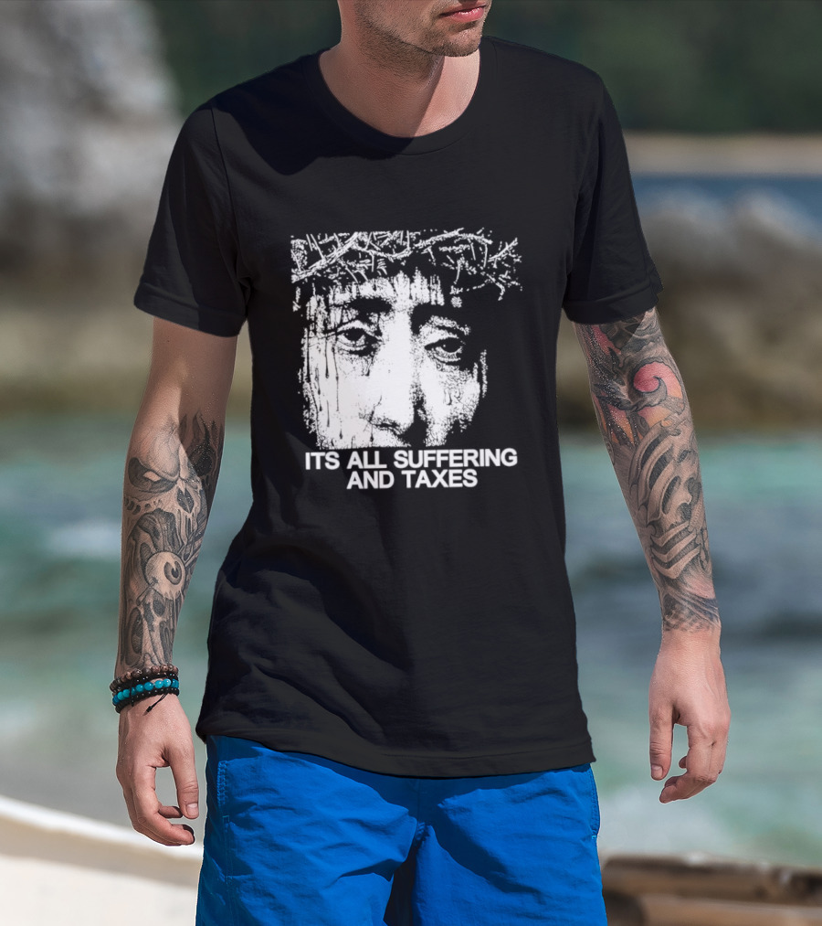 It Is All Suffering And Taxes Jesus Crown Of Thorns T-Shirt