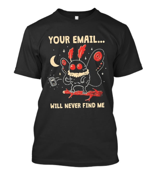 Your Email Will Never Find Me Mothman Is Offline T-Shirt