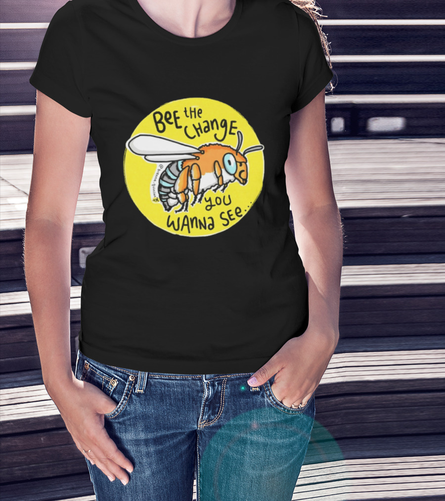 Bee The Change You Wanna See Positive Motivation T-Shirt