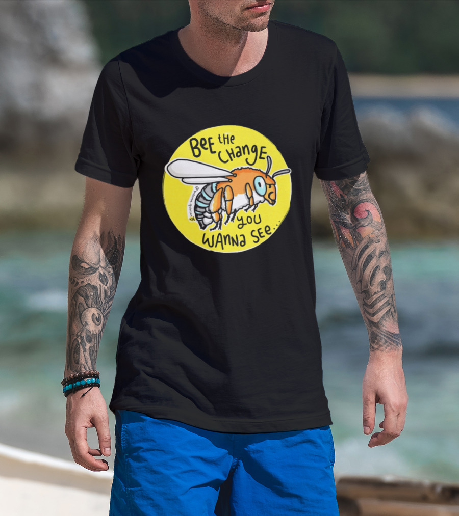 Bee The Change You Wanna See Positive Motivation T-Shirt