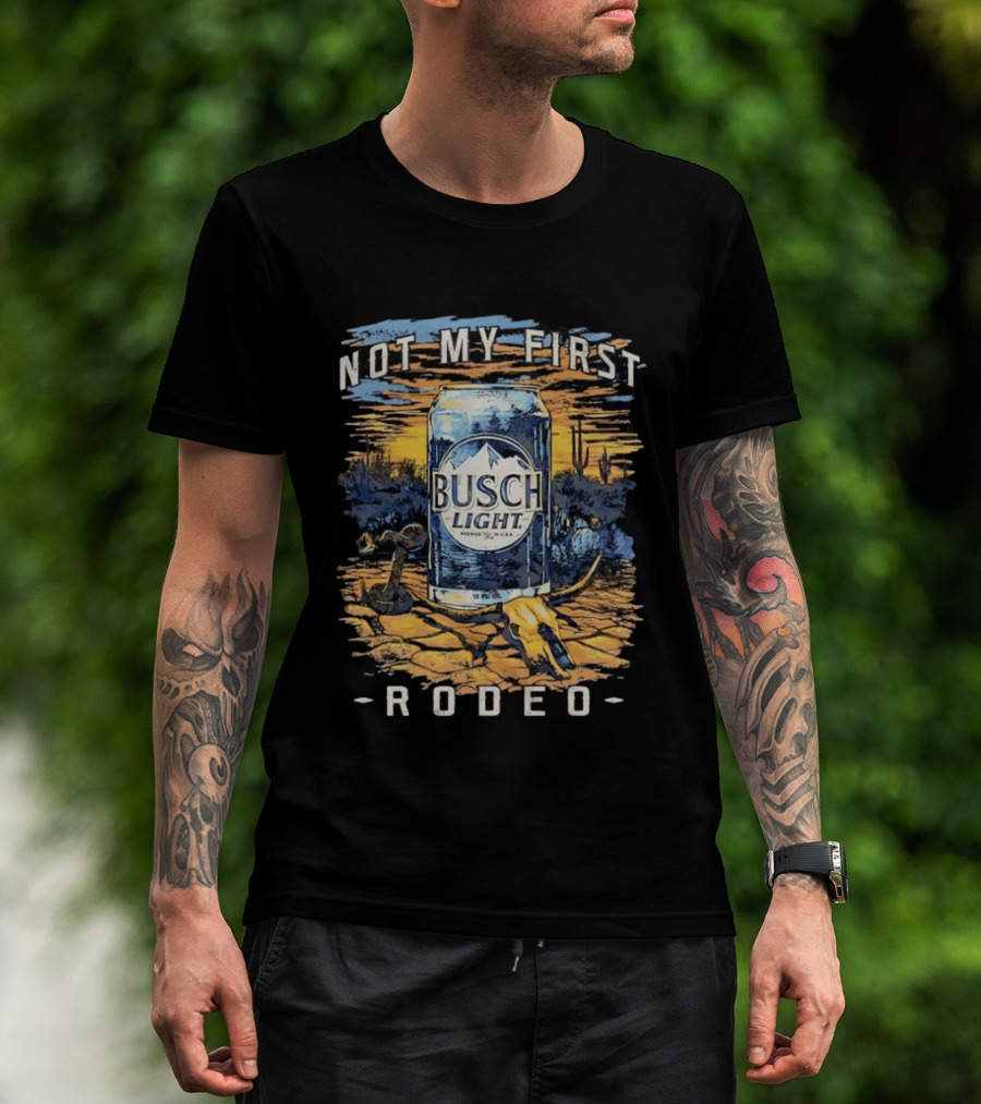 Busch Light Not My First Rodeo Desert Scene With Beer Can Cactus And Sunset T-Shirt