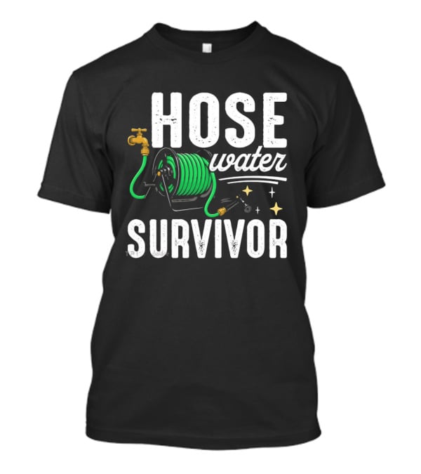 Hose Water Survivor Garden Hose Humor Nostalgic Vintage Retro Gardening T-Shirt