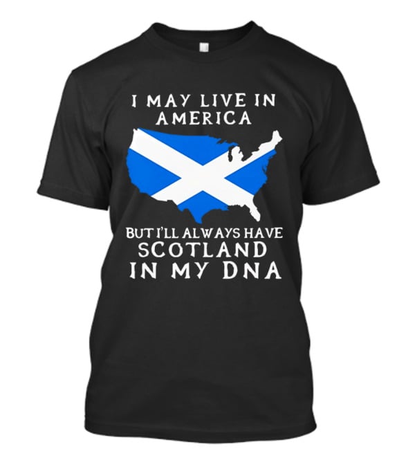 I May Live In America But Always Have Scotland In My DNA With Scottish Flag In USA Map T-Shirt