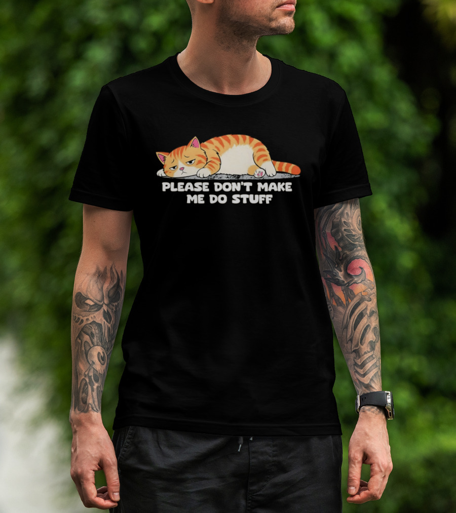 Please Don't Make Me Do Stuff Lazy Cat Mood T-Shirt