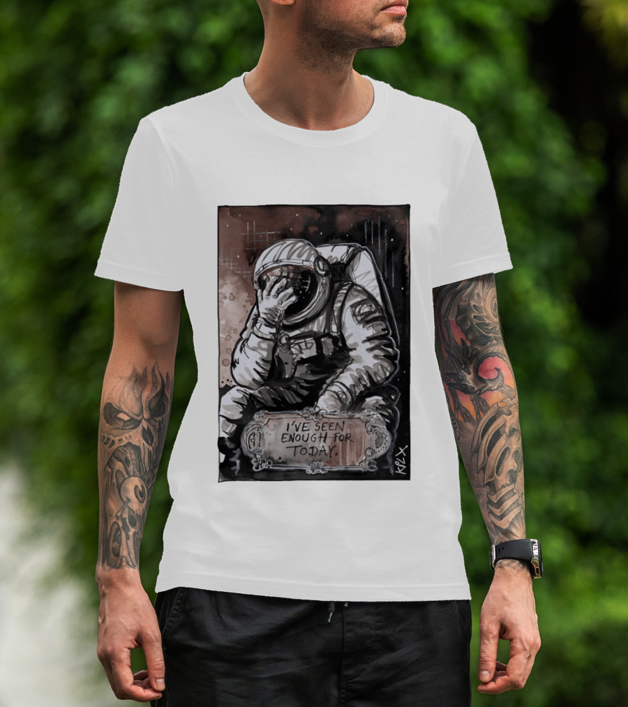 I've Seen Enough For Today Astronaut Space Exploration T-Shirt