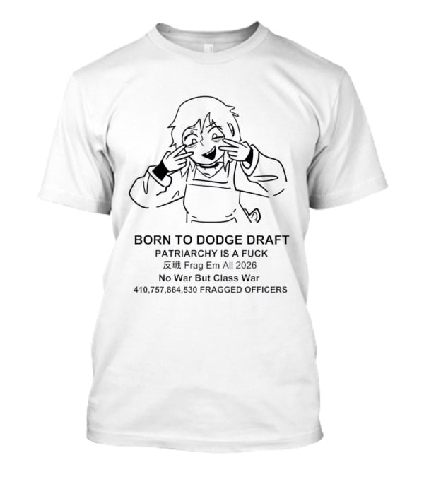 Born To Dodge Draft Patriarchy Is A Fuck Seb Frog Era 2020 No War But Class War 410 757 864 5306 Pacsed Officers T-Shirt