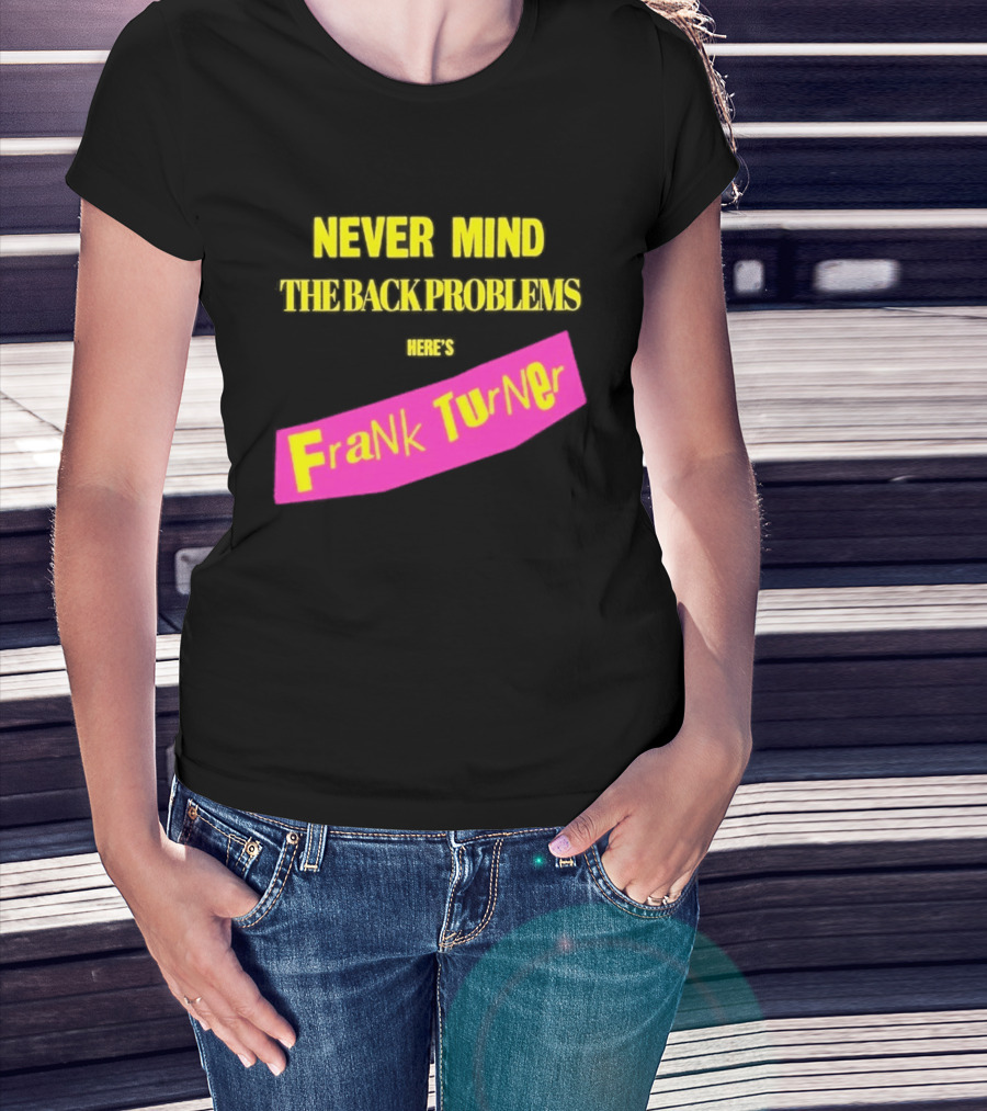 Frank Turner Never Mind The Back Problems Here's T-Shirt