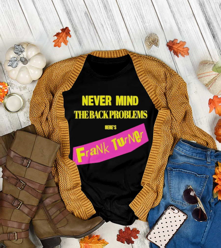 Frank Turner Never Mind The Back Problems Here's T-Shirt