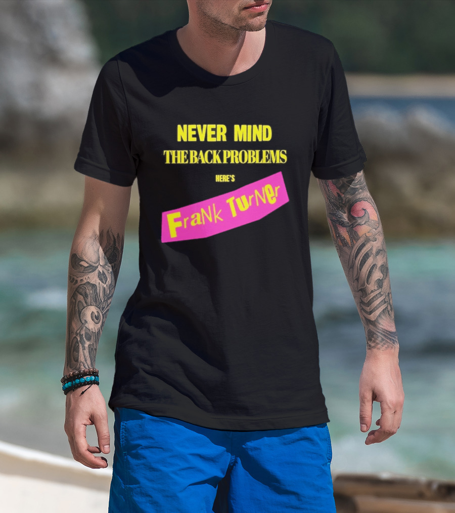 Frank Turner Never Mind The Back Problems Here's T-Shirt