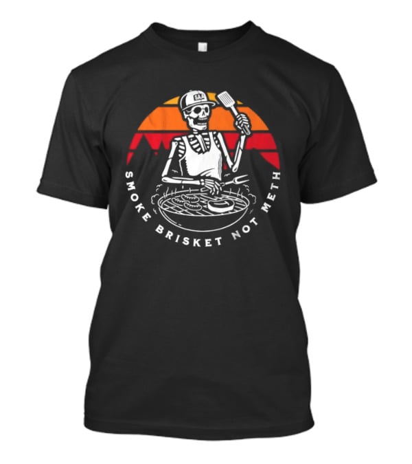 Smoke Brisket Not Meth Skeleton BBQ Grilling Skeleton T-Shirt