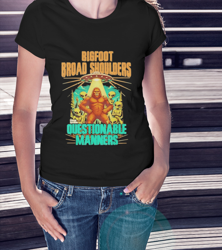 Bigfoot Broad Shoulders Questionable Manners Alien UFO Encounter Extraterrestrial T-Shirt