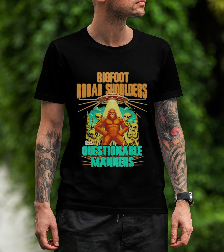 Bigfoot Broad Shoulders Questionable Manners Alien UFO Encounter Extraterrestrial T-Shirt