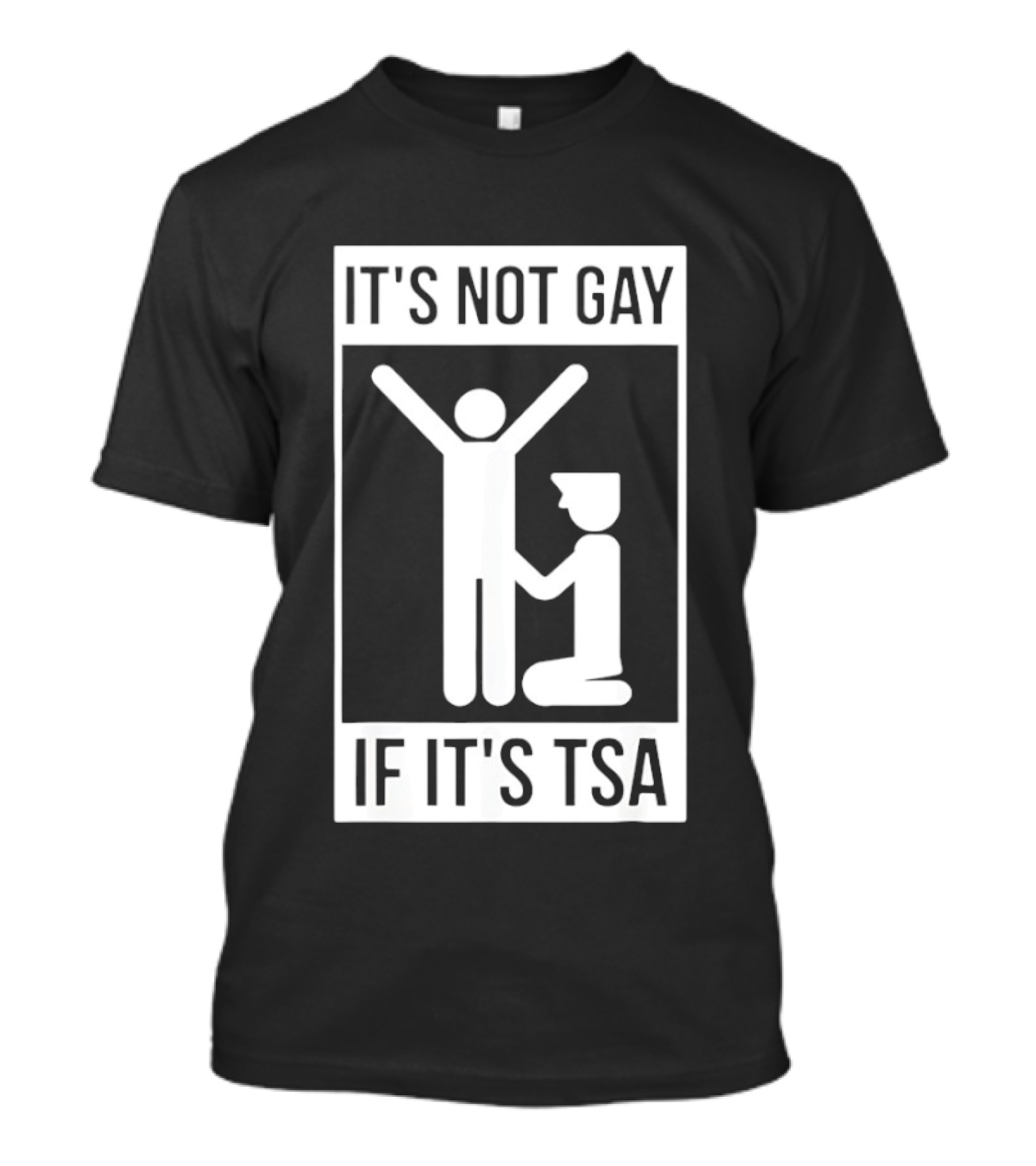 It's Not Gay If It's TSA Airport Security Humor T-Shirt