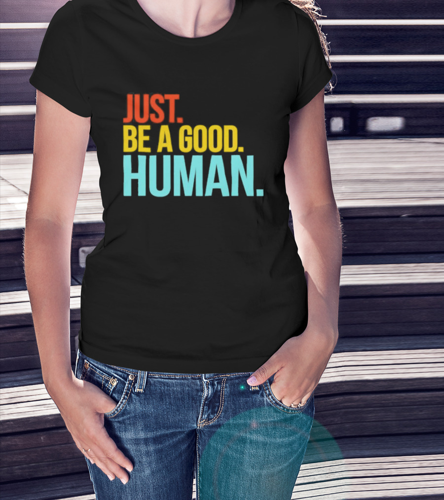 Just Be A Good Human Colorful Inspirational T-Shirt