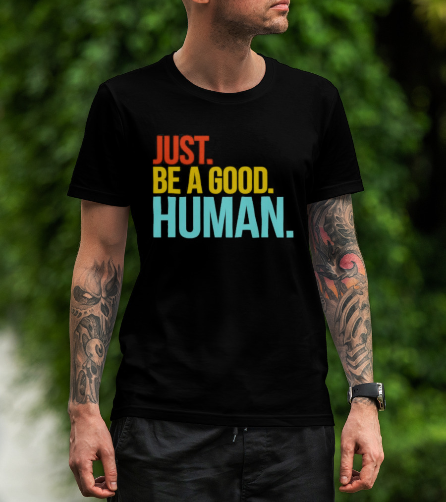 Just Be A Good Human Colorful Inspirational T-Shirt