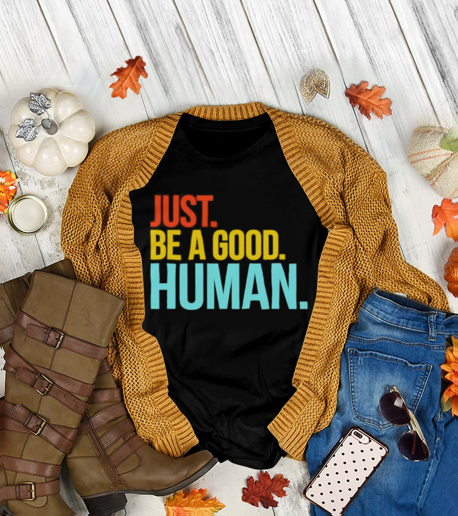 Just Be A Good Human Colorful Inspirational T-Shirt