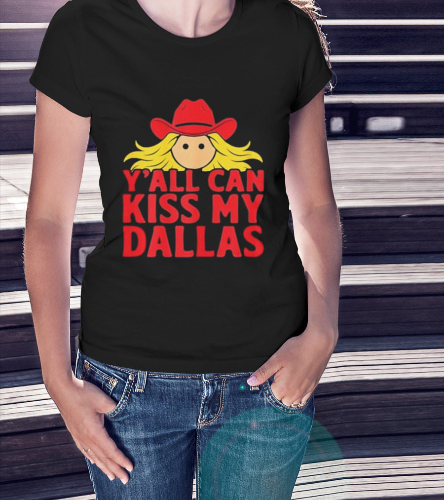 Y'all Can Kiss My Dallas Red Cowboy Hat Blonde Hair T-Shirt