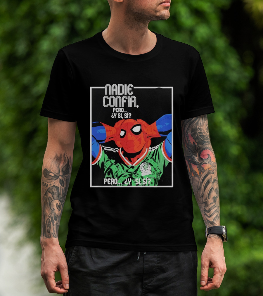 Nadie Confía Pero Y Si Sí Spider Man México Fans T-Shirt