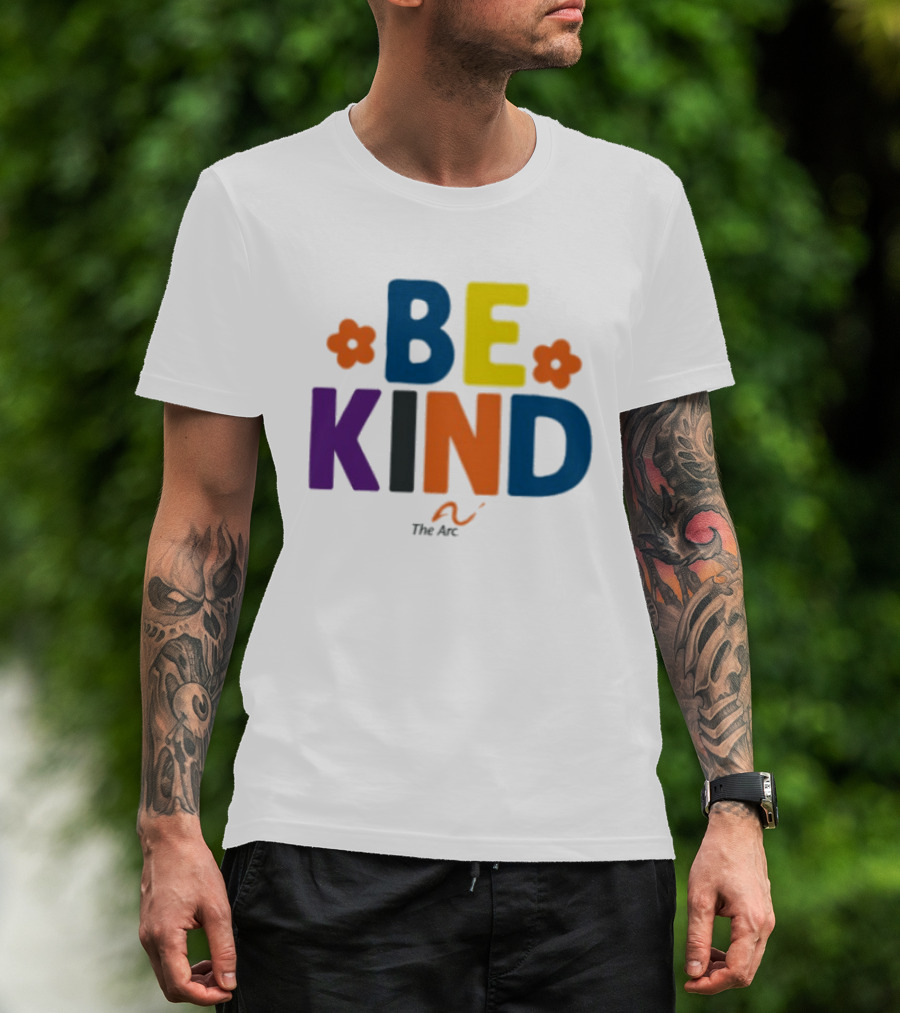 Be Kind The Arc Inclusion Support Nonprofit Bright Colorful Message T-Shirt