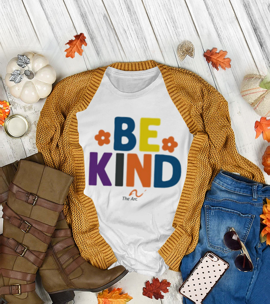 Be Kind The Arc Inclusion Support Nonprofit Bright Colorful Message T-Shirt