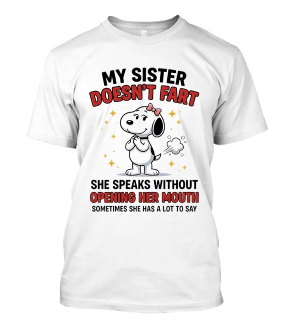 My Sister Doesn't Fart She Speaks Without Opening Her Mouth Sometimes She Has A Lot To Say T-Shirt