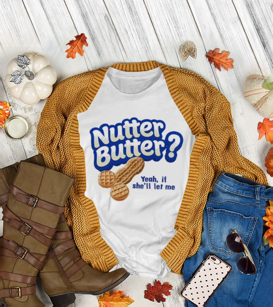 Nutter Butter Yeah If She'll Let Me Peanut T-Shirt