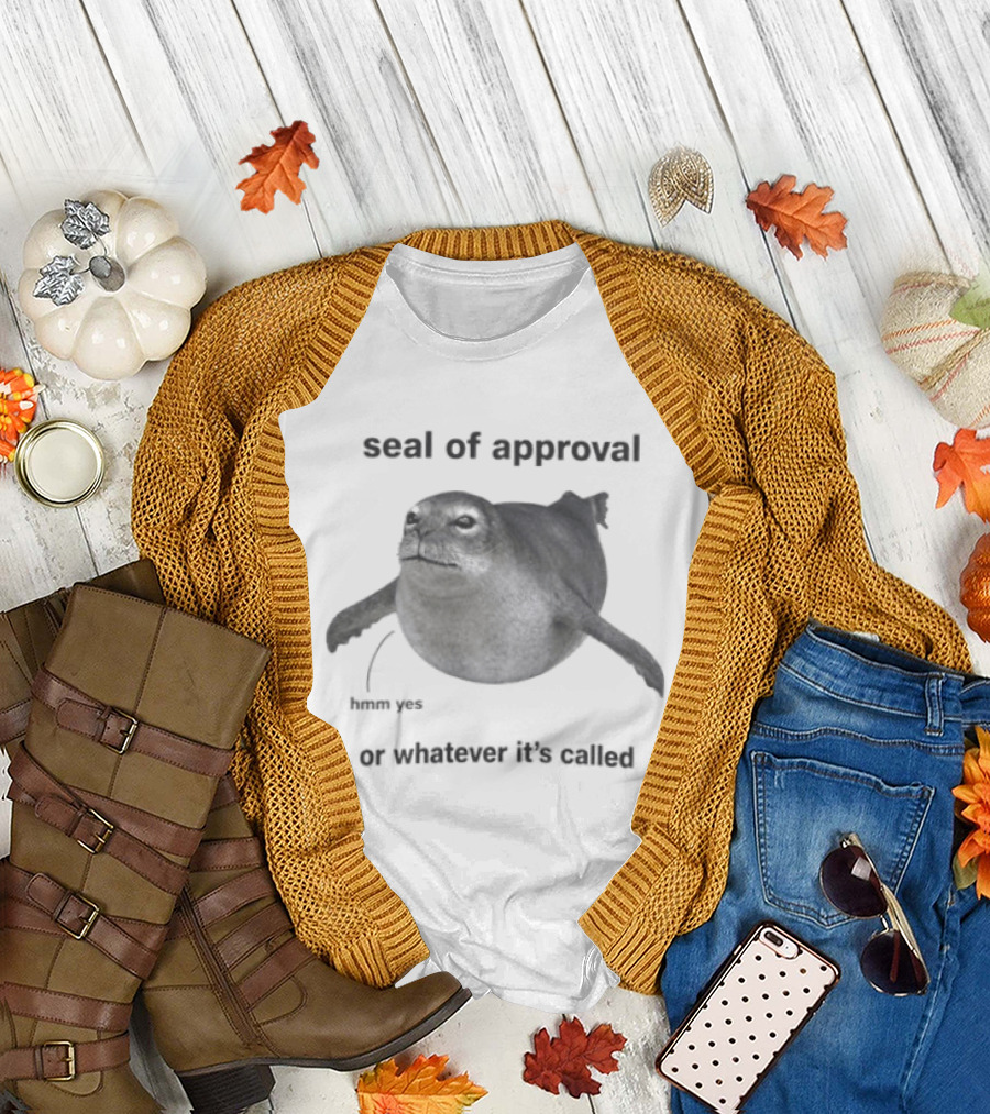 Seal Of Approval Hmm Yes Or Whatever It's Called T-Shirt