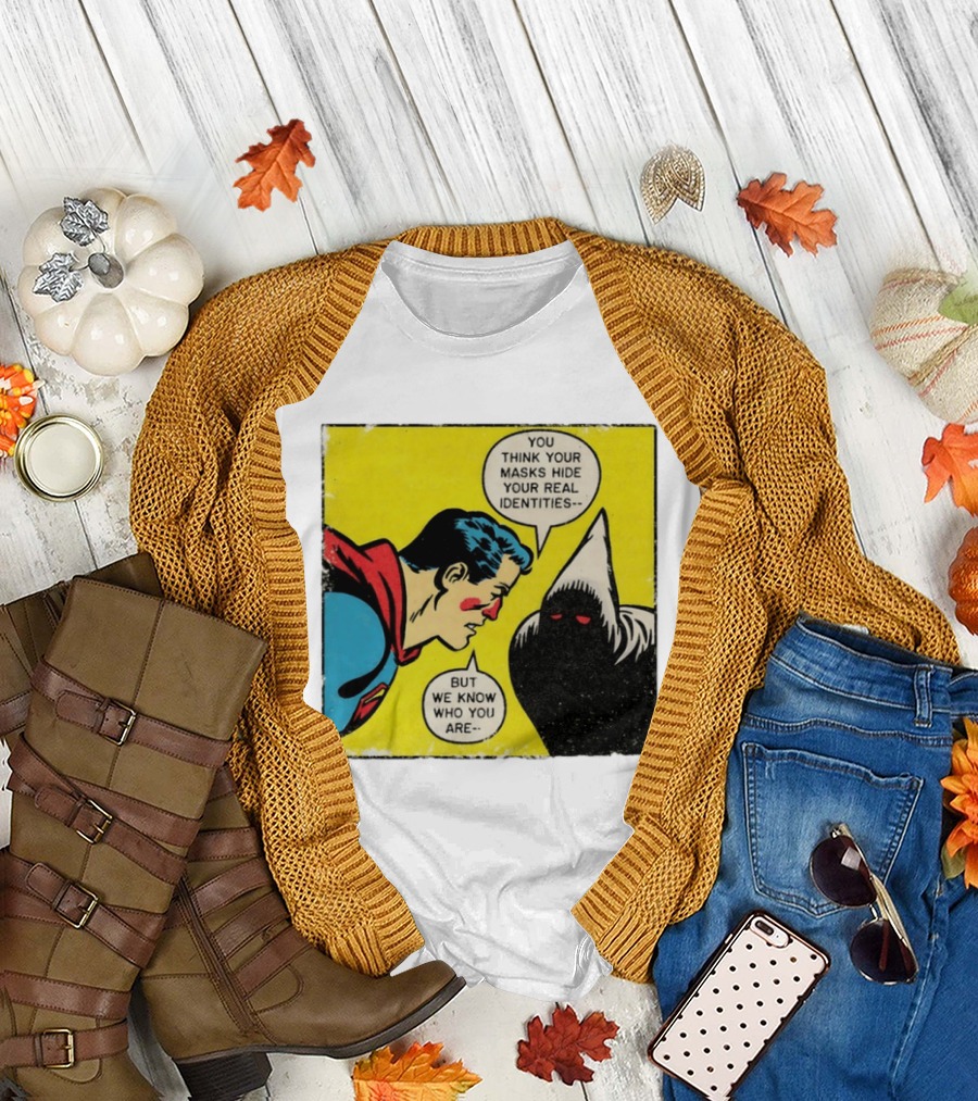 Superman You Think Your Masks Hide Your Real Identities But We Know Who You Are Comic Speech Bubble Confrontation T-Shirt