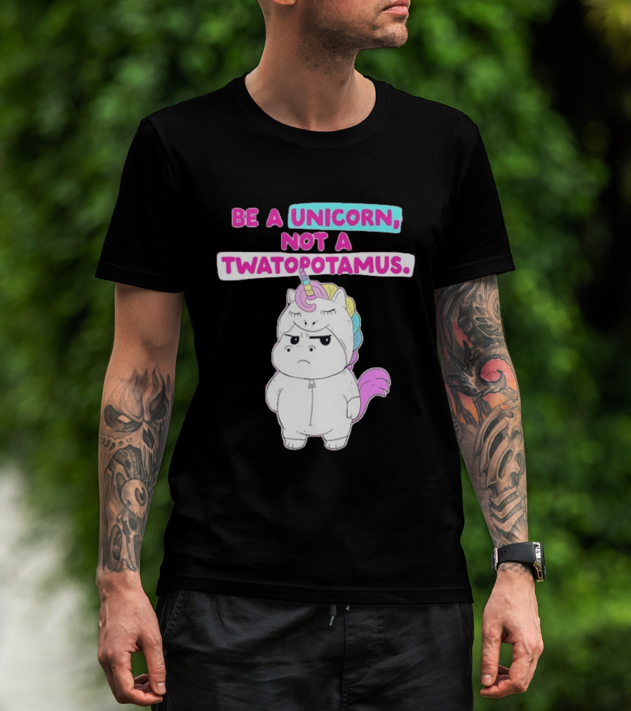 Be A Unicorn Not A Twatopotamus Funny Unicorn Costume T-Shirt