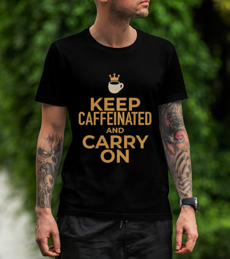 Keep Caffeinated And Carry On Coffee Cup Crown T-Shirt