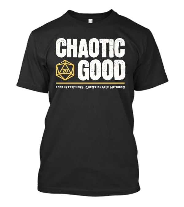 Chaotic Good D20 Good Intentions Questionable Methods T-Shirt