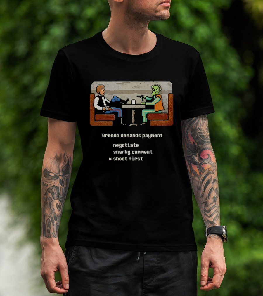 Han Solo Greedo Cantina Greedo Demands Payment Negotiate Snarky Comment Shoot First T-Shirt