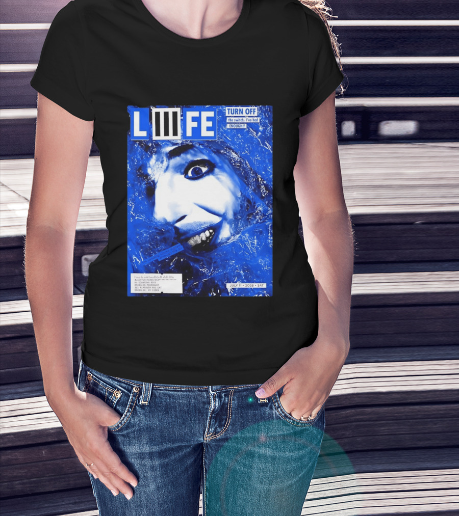 LIFE Turn Off The Switch I've Had Enough July 11 2026 Brooklyn Paramount T-Shirt