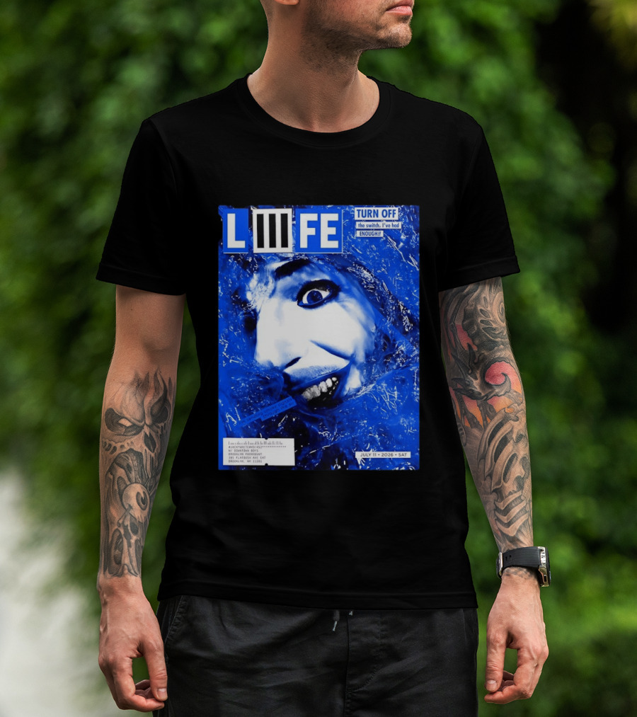 LIFE Turn Off The Switch I've Had Enough July 11 2026 Brooklyn Paramount T-Shirt