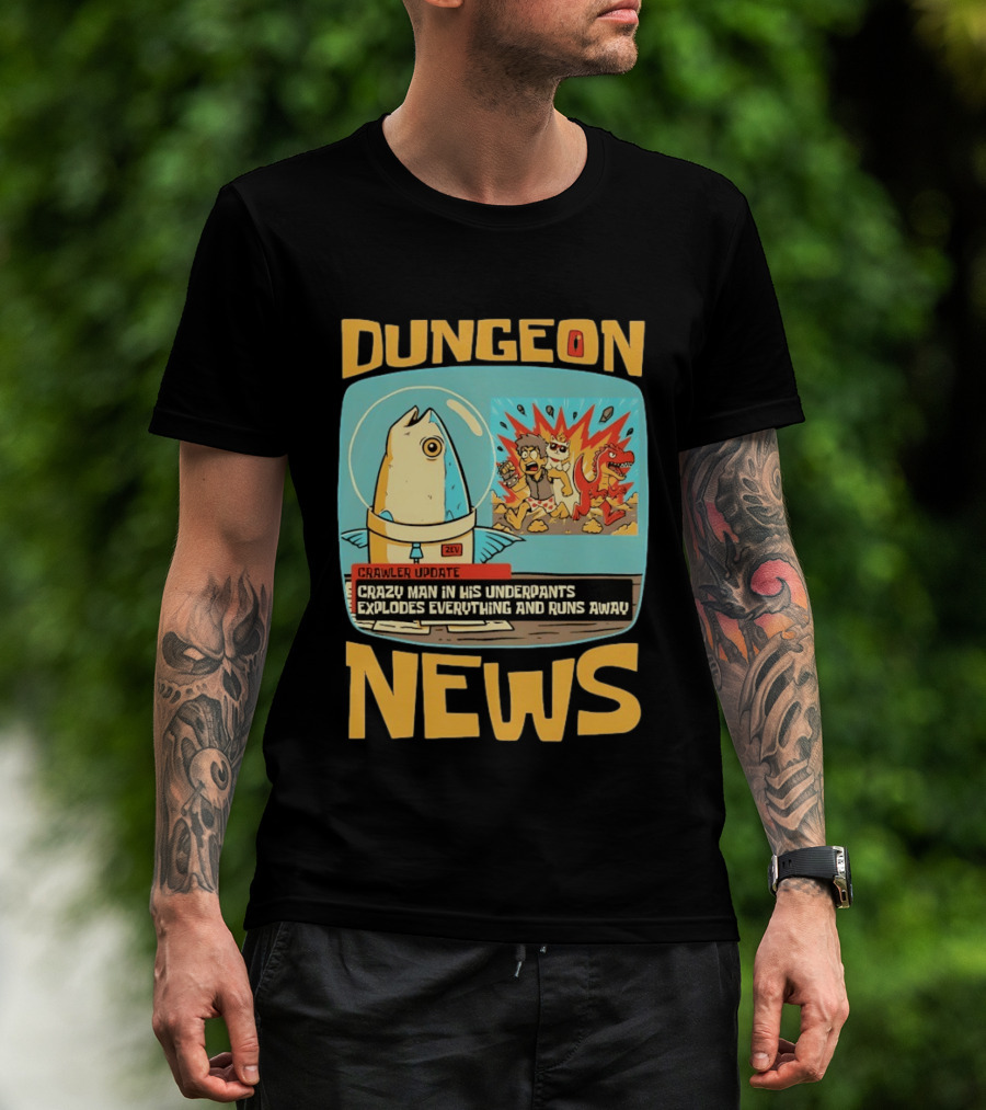 Dungeon News Crawler Update Crazy Man In Underpants Explodes Everything And Runs Away T-Shirt