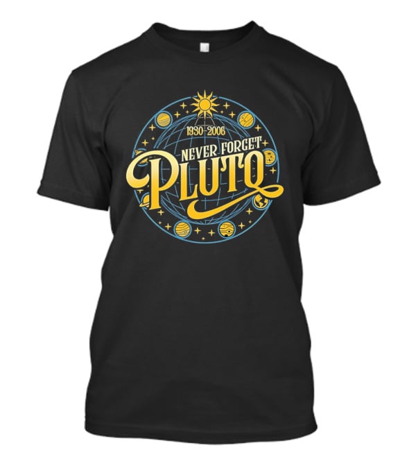 Never Forget Pluto 1930 2006 Solar System Planets T-Shirt