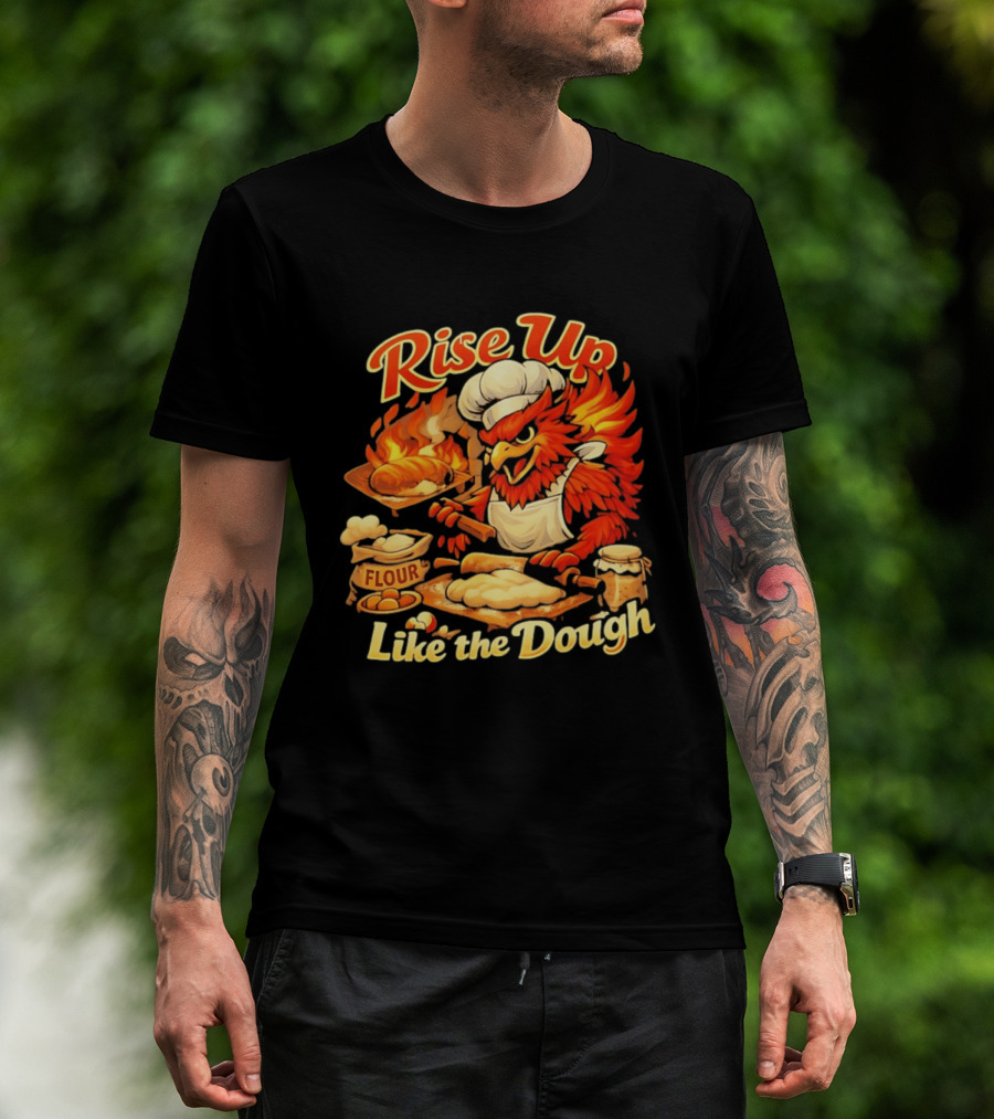 Phoenix Chef Rise Up Like The Dough Flour And Bread Baking T-Shirt