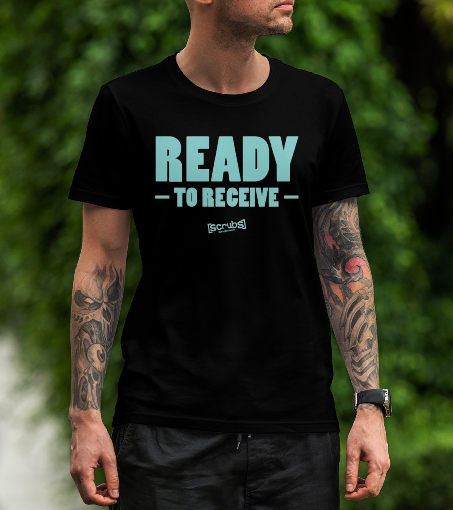 Ready To Receive Scrubs T-Shirt