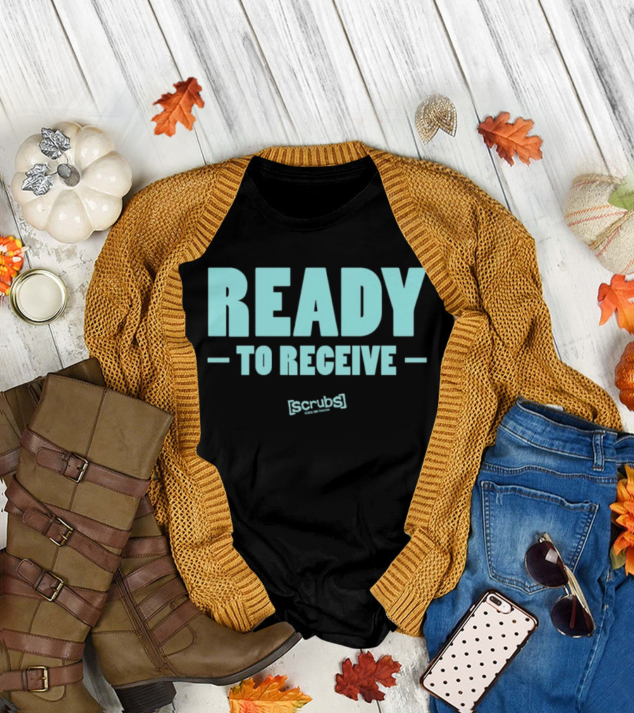 Ready To Receive Scrubs T-Shirt