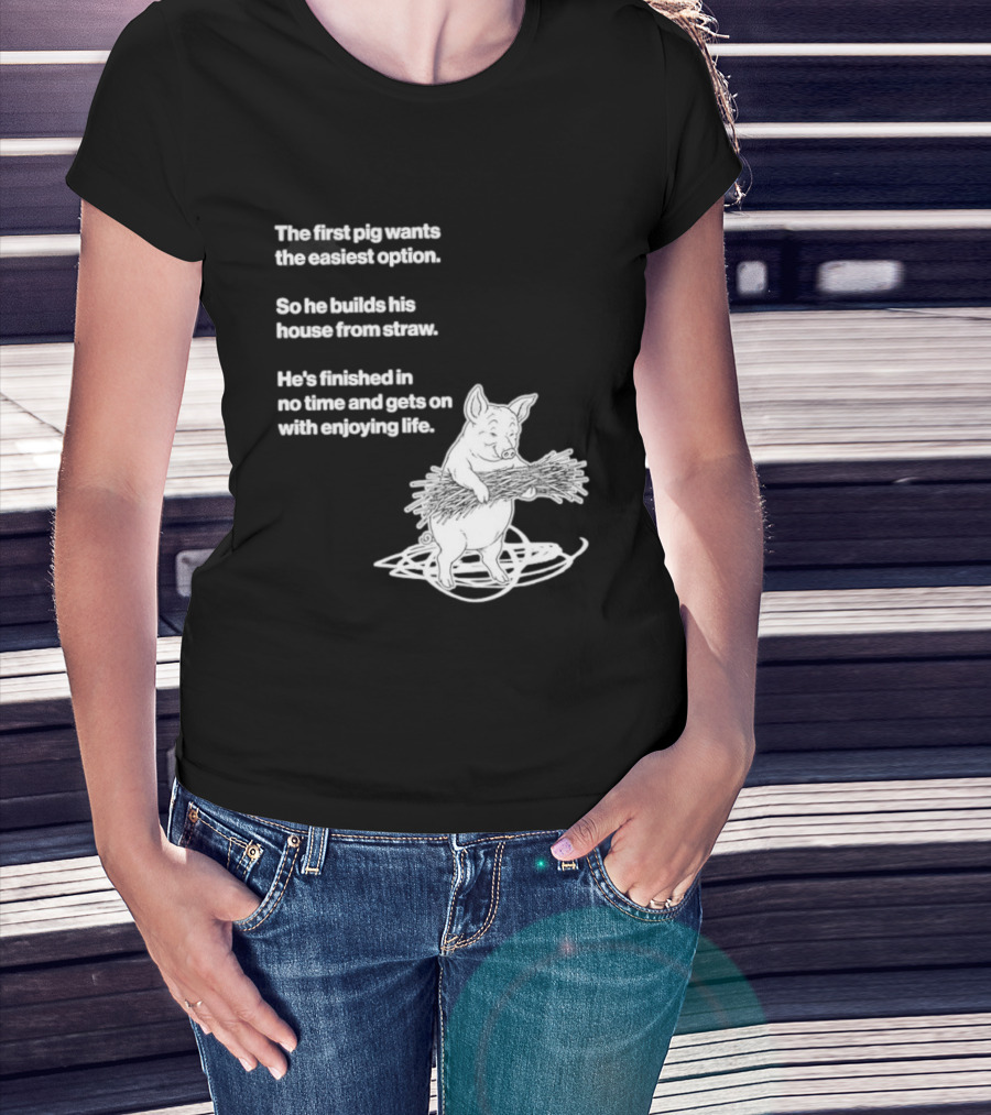 The First Pig Chooses Straw House For Easy Living Enjoyment T-Shirt