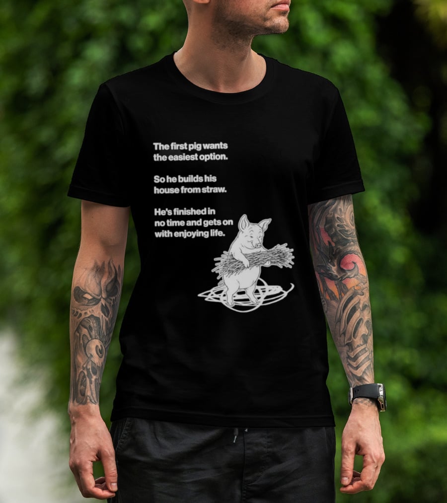 The First Pig Chooses Straw House For Easy Living Enjoyment T-Shirt