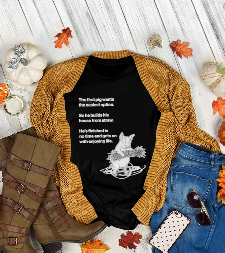 The First Pig Chooses Straw House For Easy Living Enjoyment T-Shirt