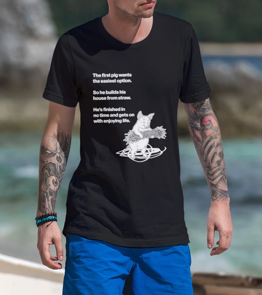 The First Pig Chooses Straw House For Easy Living Enjoyment T-Shirt