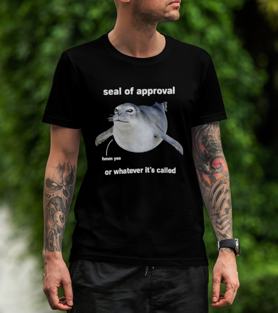 Seal Of Approval Hmm Yes Or Whatever It's Called T-Shirt