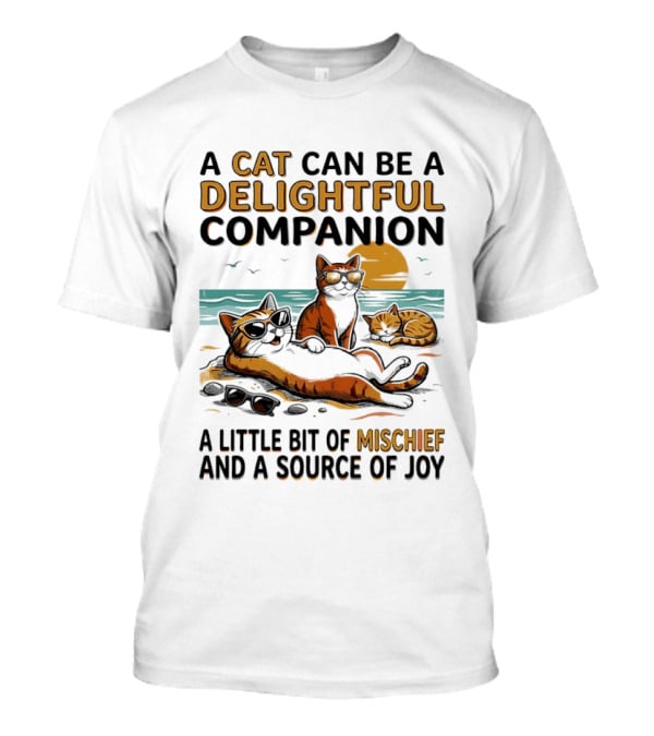 A Cat Can Be A Delightful Companion A Little Bit Of Mischief And A Source Of Joy T-Shirt