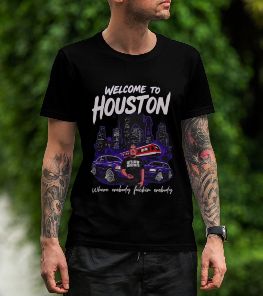 Welcome To Houston Where Everybody F***in Everybody Let's Lay Up And Relax Urban City Vibes T-Shirt